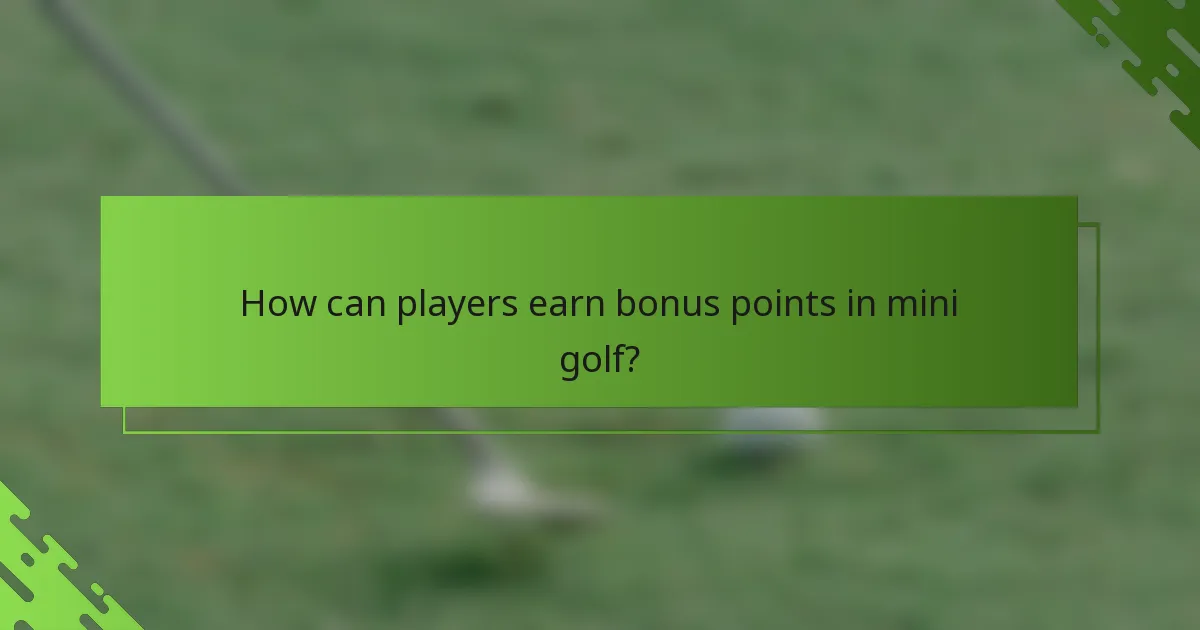 How can players earn bonus points in mini golf?