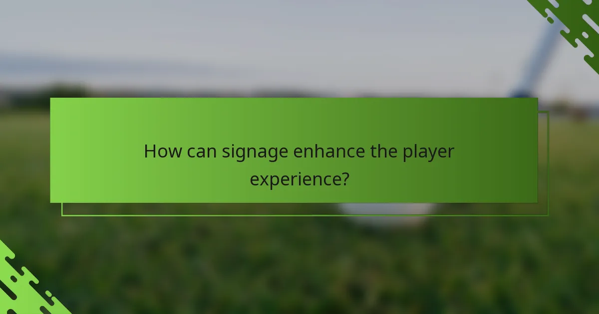 How can signage enhance the player experience?
