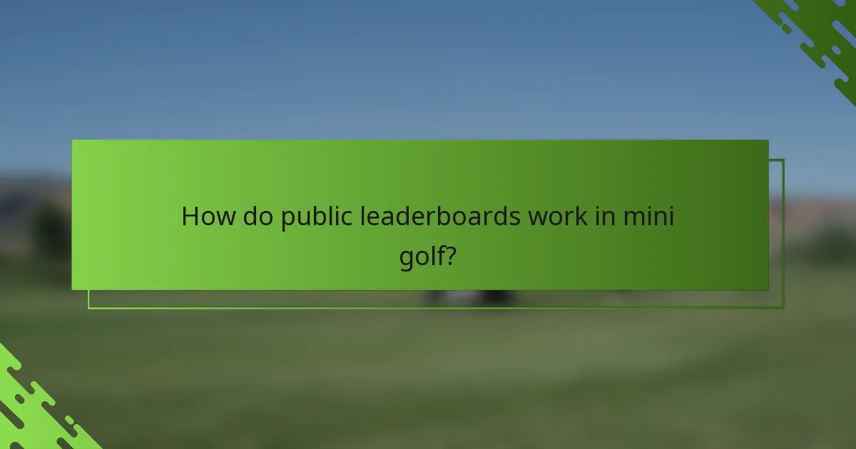 How do public leaderboards work in mini golf?