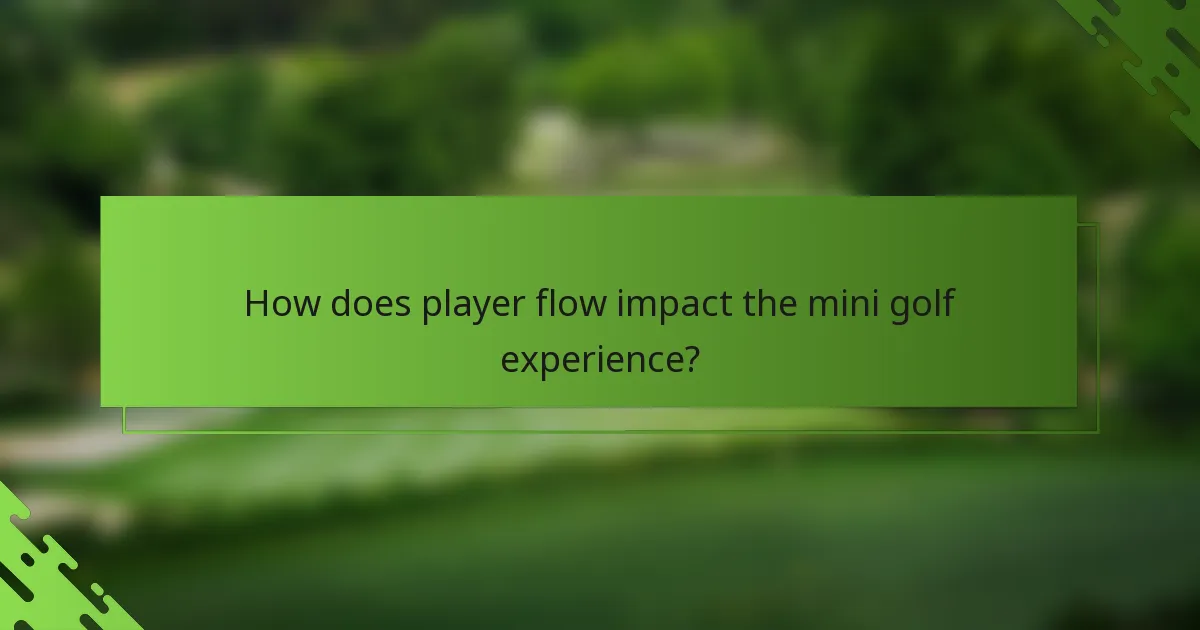 How does player flow impact the mini golf experience?