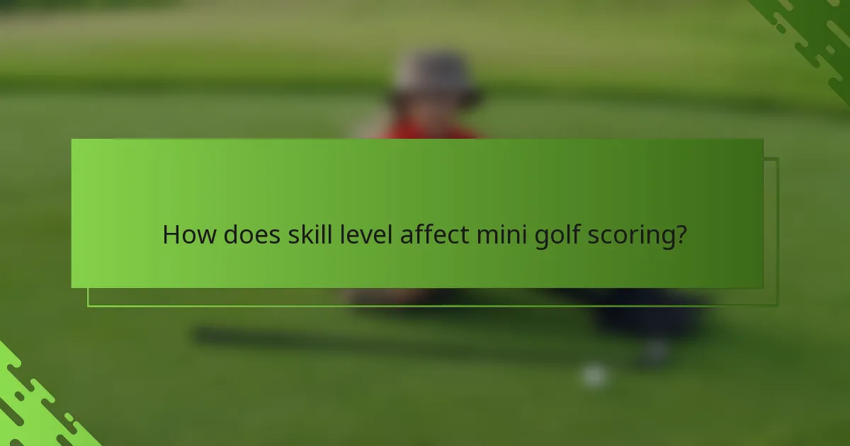 How does skill level affect mini golf scoring?
