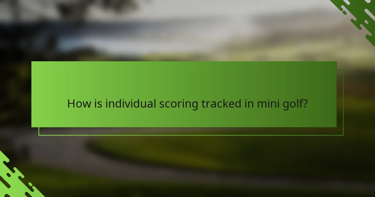How is individual scoring tracked in mini golf?
