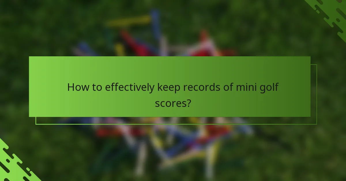 How to effectively keep records of mini golf scores?
