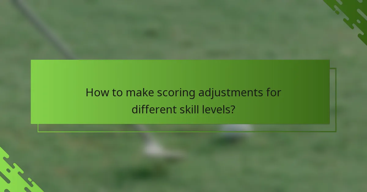 How to make scoring adjustments for different skill levels?