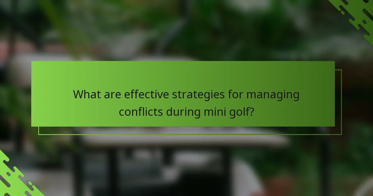 What are effective strategies for managing conflicts during mini golf?