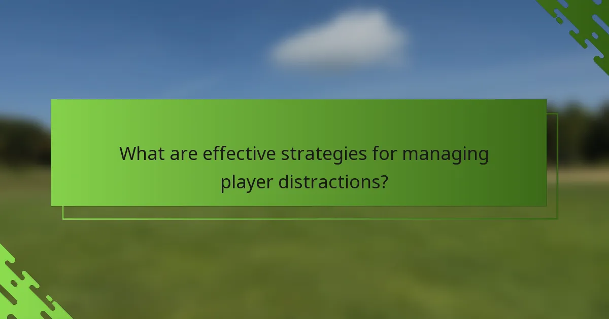 What are effective strategies for managing player distractions?
