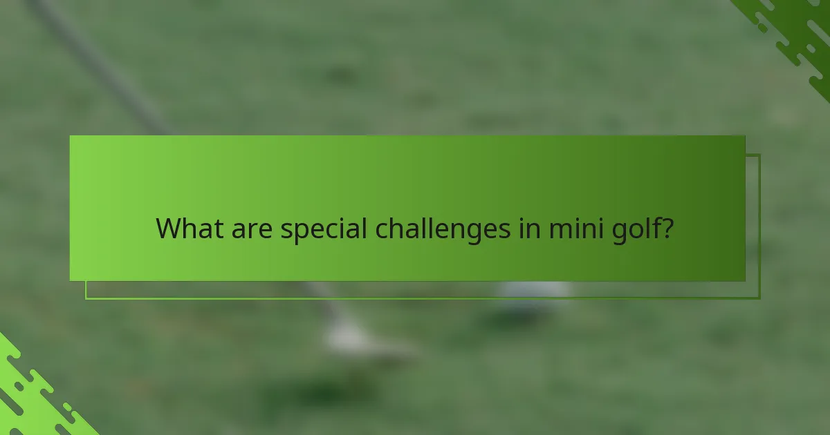 What are special challenges in mini golf?