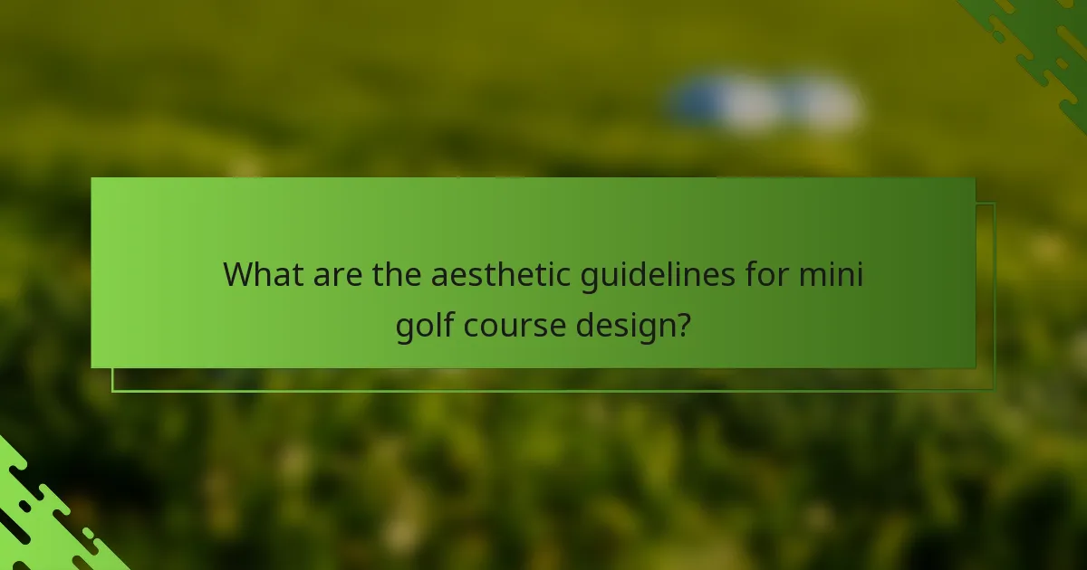 What are the aesthetic guidelines for mini golf course design?