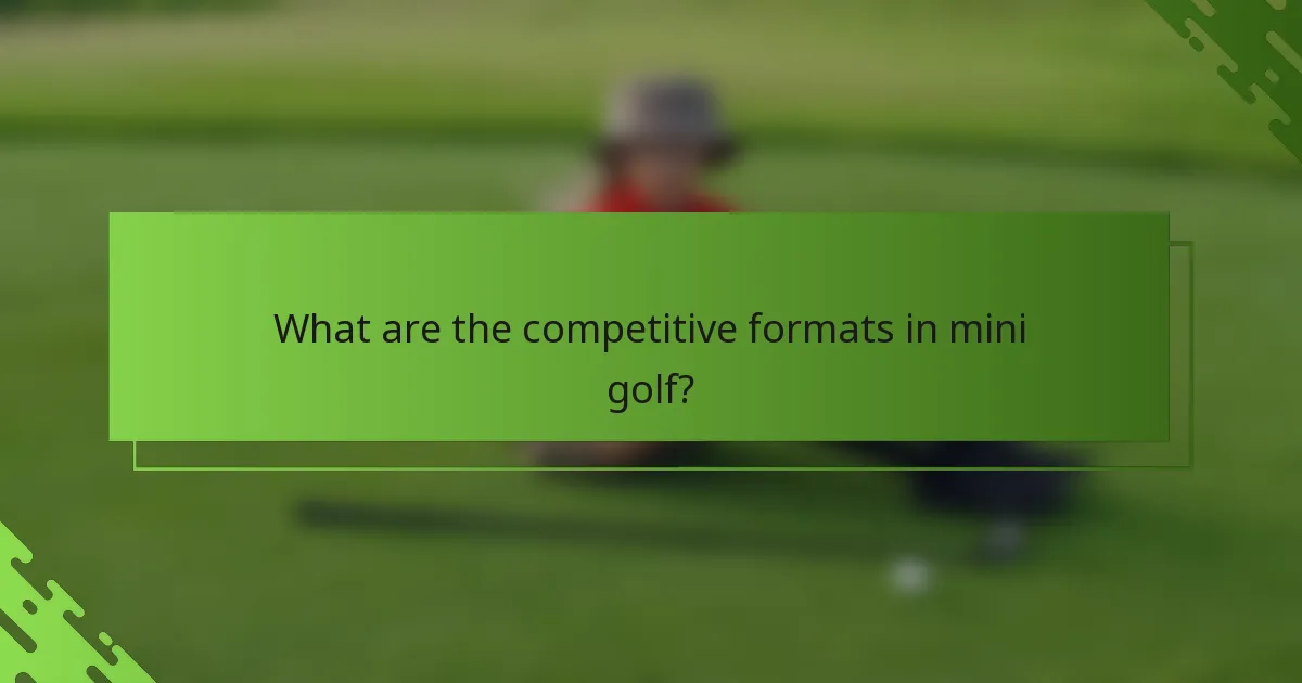 What are the competitive formats in mini golf?