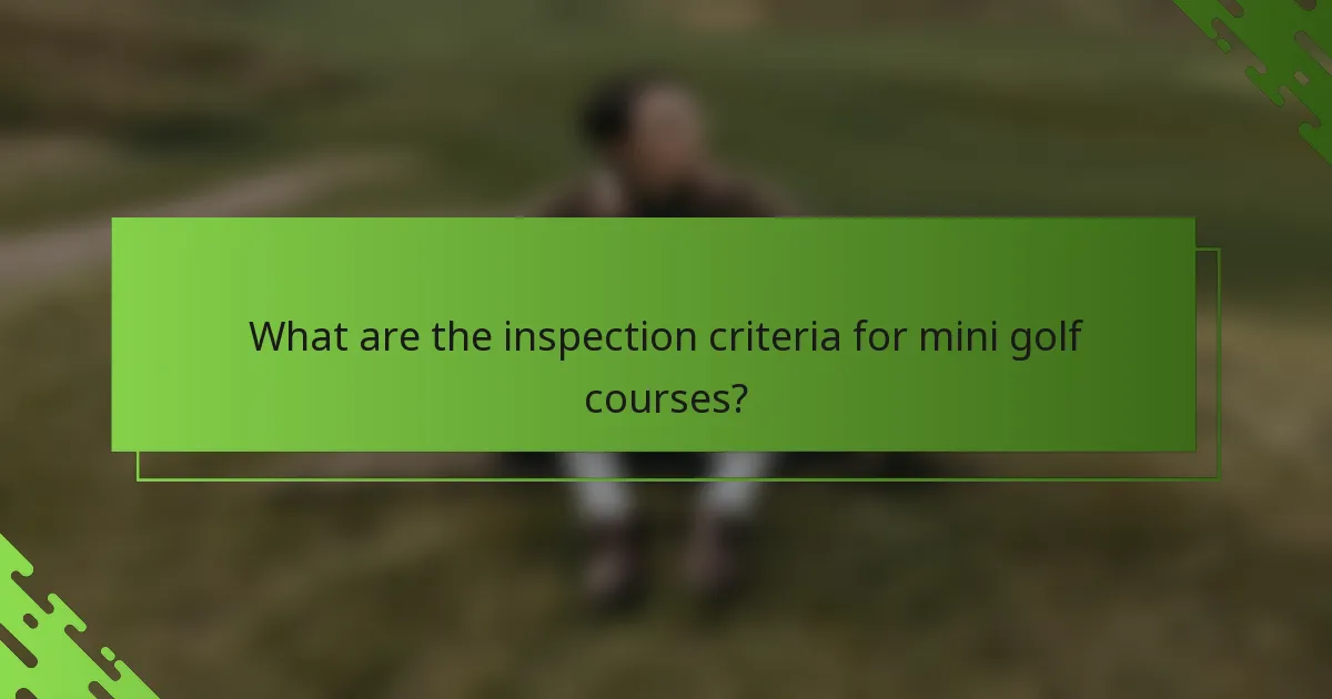 What are the inspection criteria for mini golf courses?