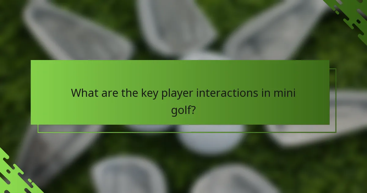 What are the key player interactions in mini golf?