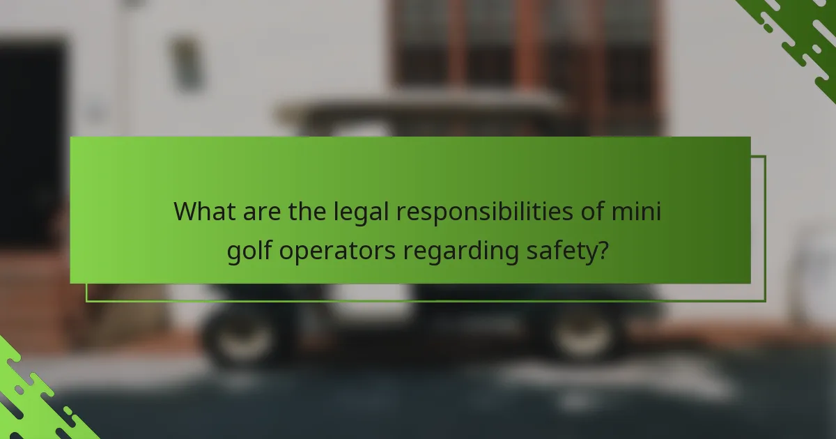 What are the legal responsibilities of mini golf operators regarding safety?