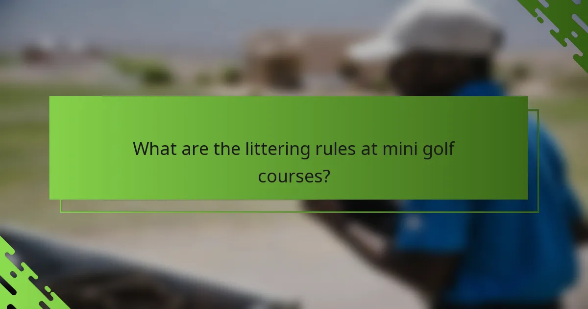 What are the littering rules at mini golf courses?