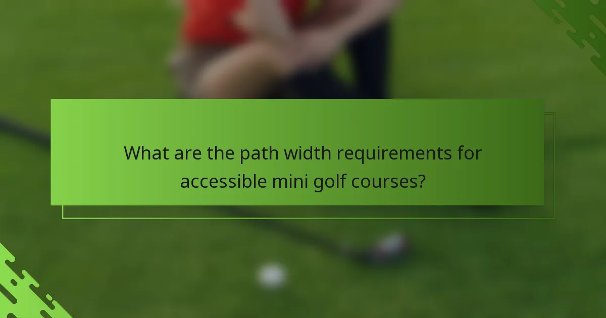 What are the path width requirements for accessible mini golf courses?