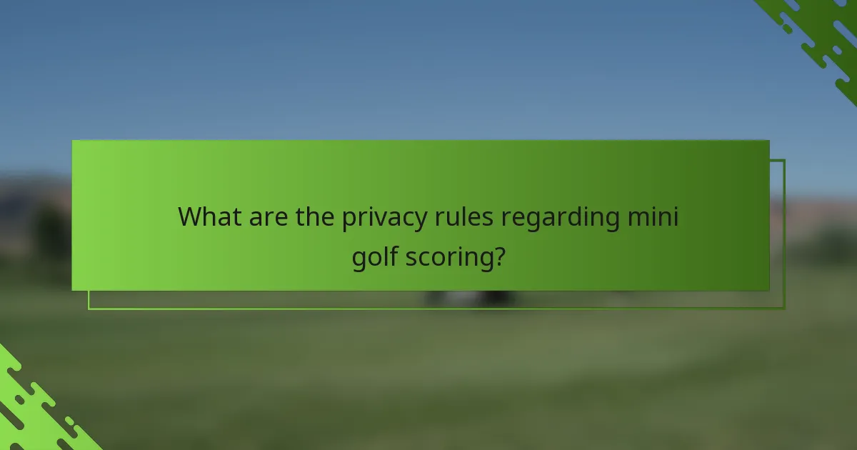 What are the privacy rules regarding mini golf scoring?