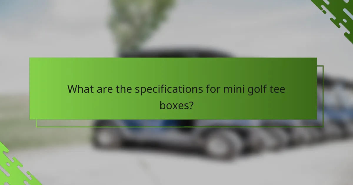 What are the specifications for mini golf tee boxes?
