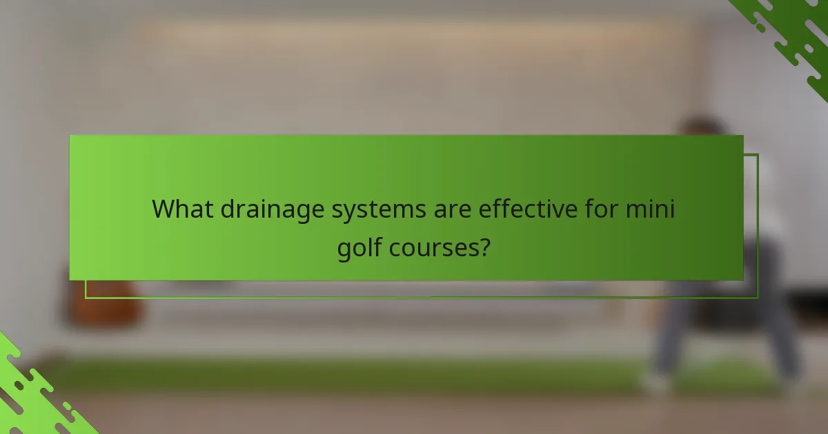 What drainage systems are effective for mini golf courses?