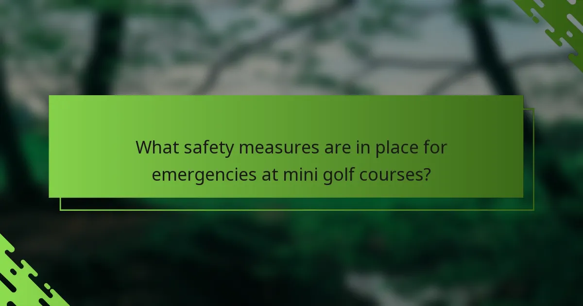What safety measures are in place for emergencies at mini golf courses?