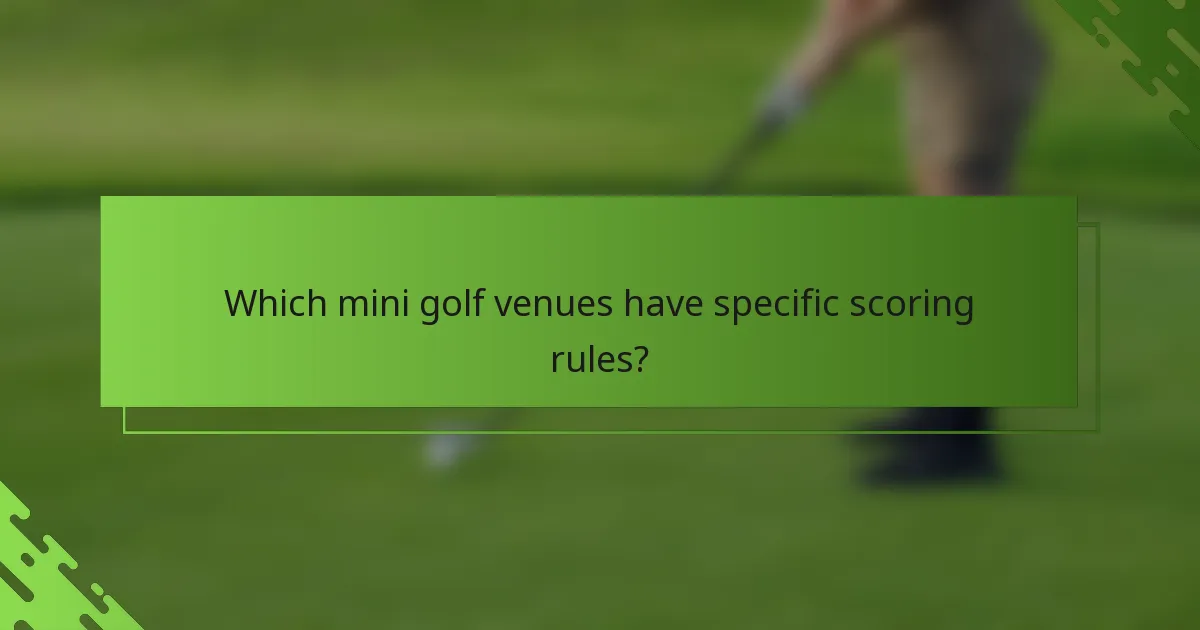 Which mini golf venues have specific scoring rules?
