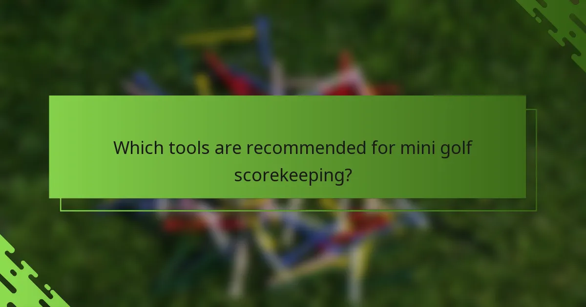 Which tools are recommended for mini golf scorekeeping?