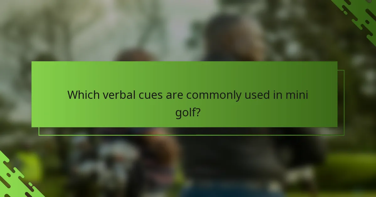 Which verbal cues are commonly used in mini golf?